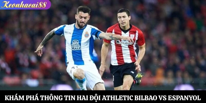 Khám phá thông tin hai đội Athletic Bilbao vs Espanyol