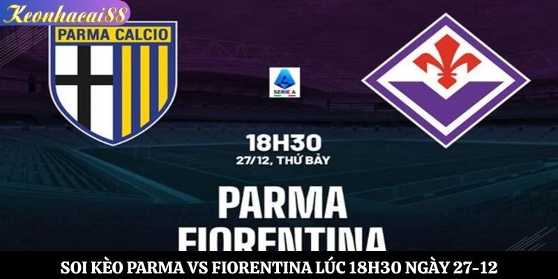 Soi kèo Parma vs Fiorentina