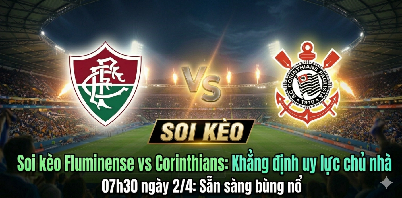 Soi kèo Fluminense vs Corinthians, 07h30 ngày 2/4: Khẳng định uy lực chủ nhà
