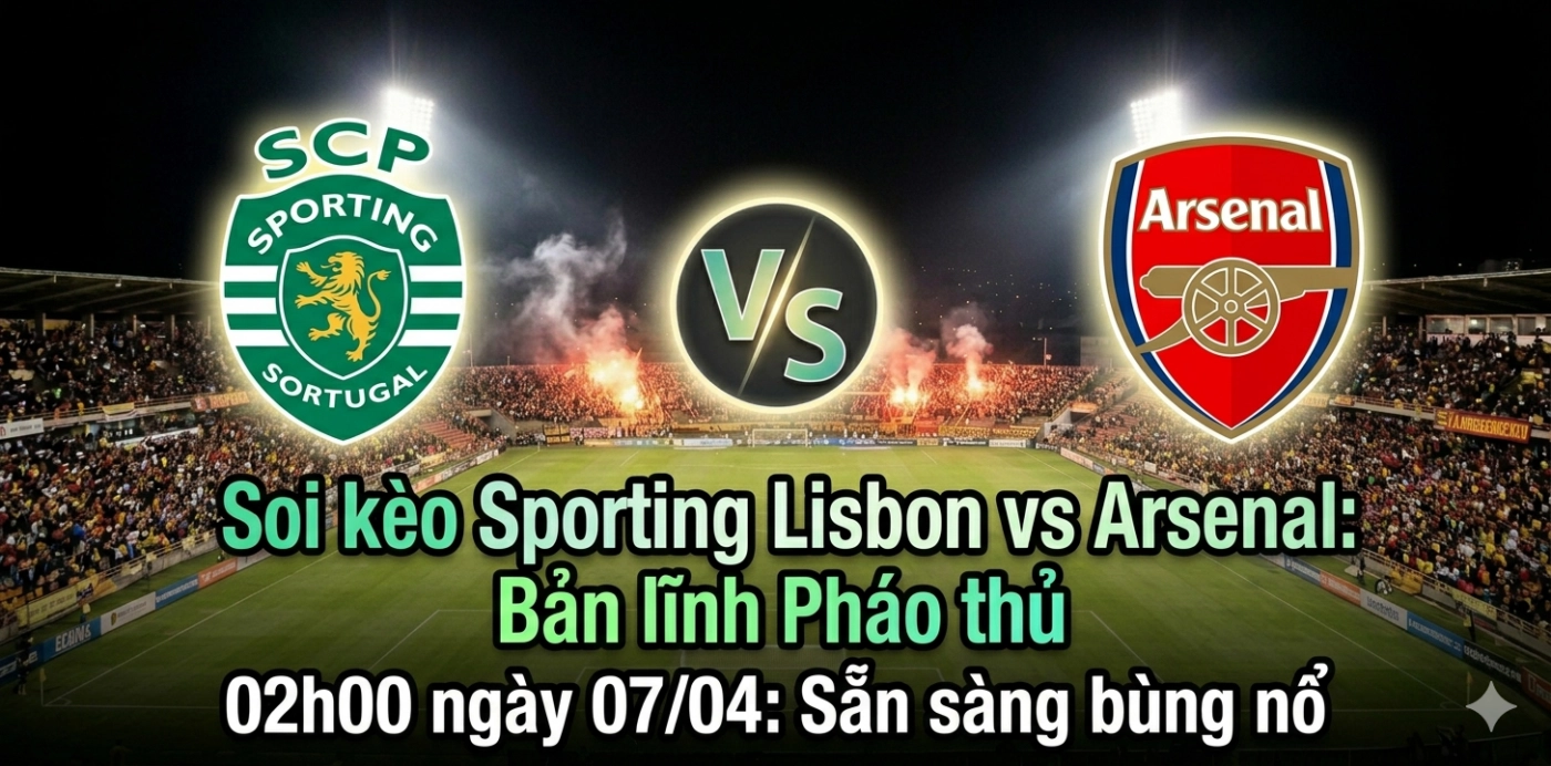 Soi kèo Sporting Lisbon vs Arsenal 02h00 ngày 07/04